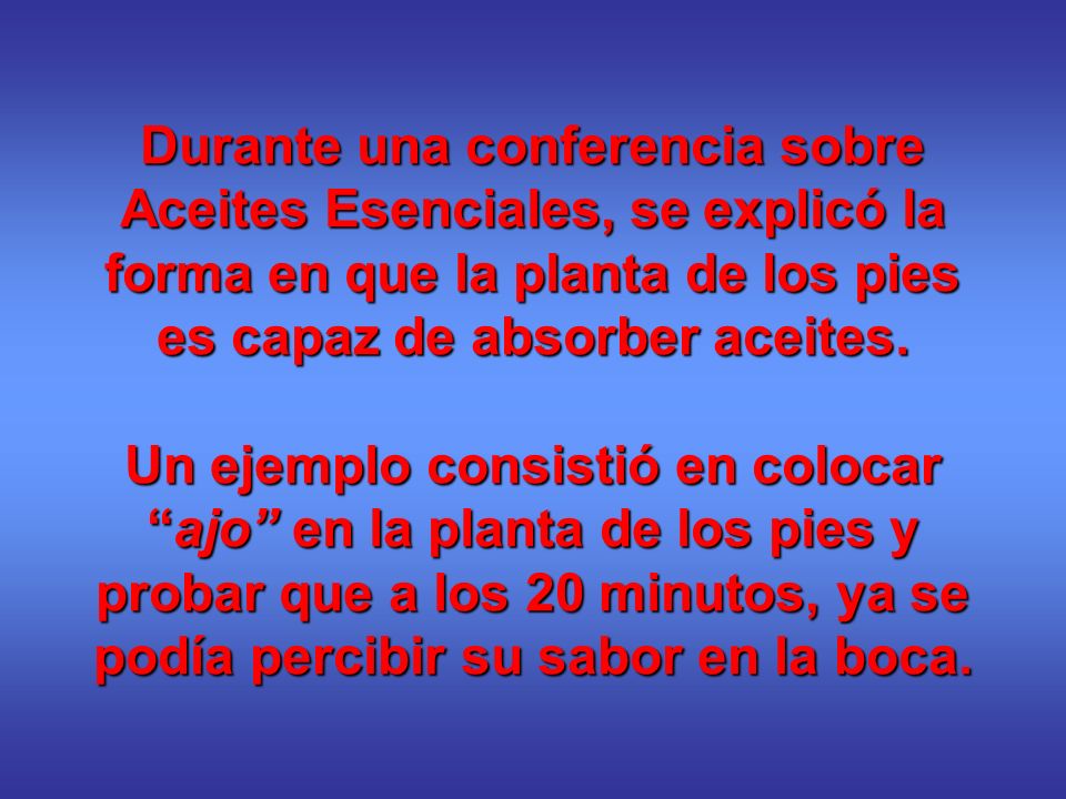 Durante una conferencia sobre Aceites Esenciales, se explicó la forma en que la planta de los pies es capaz de absorber aceites.