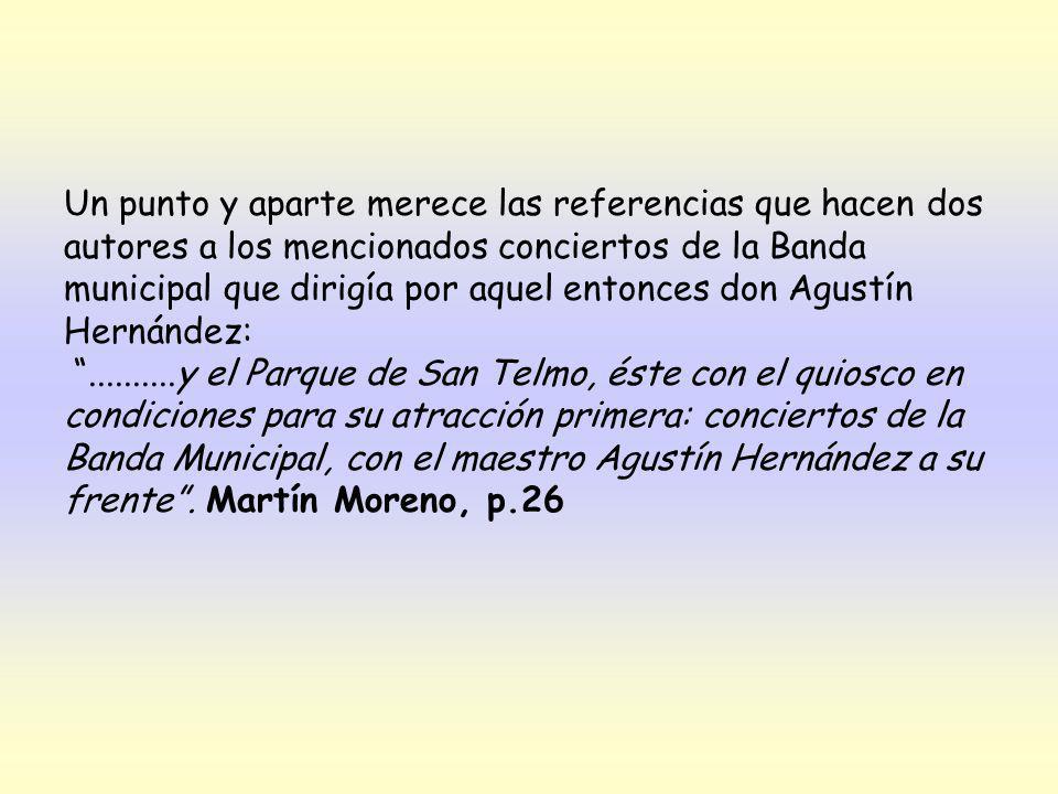 Un punto y aparte merece las referencias que hacen dos autores a los mencionados conciertos de la Banda municipal que dirigía por aquel entonces don Agustín Hernández:
