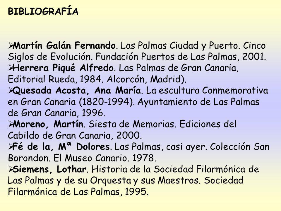 BIBLIOGRAFÍA Martín Galán Fernando. Las Palmas Ciudad y Puerto. Cinco Siglos de Evolución. Fundación Puertos de Las Palmas,