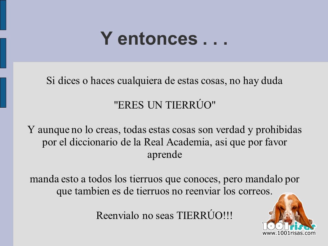 Y entonces Si dices o haces cualquiera de estas cosas, no hay duda. ERES UN TIERRÚO
