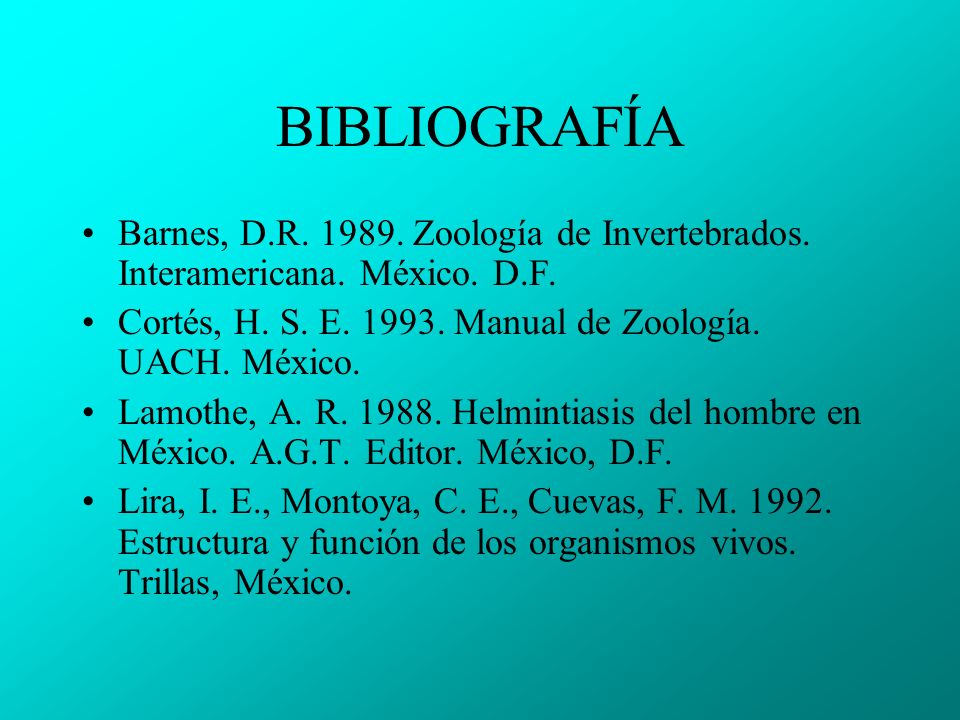 BIBLIOGRAFÍA Barnes, D.R Zoología de Invertebrados. Interamericana. México. D.F. Cortés, H. S. E Manual de Zoología. UACH. México.