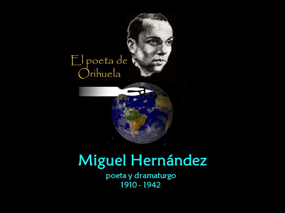 El poeta de Orihuela a Miguel Hernández poeta y dramaturgo