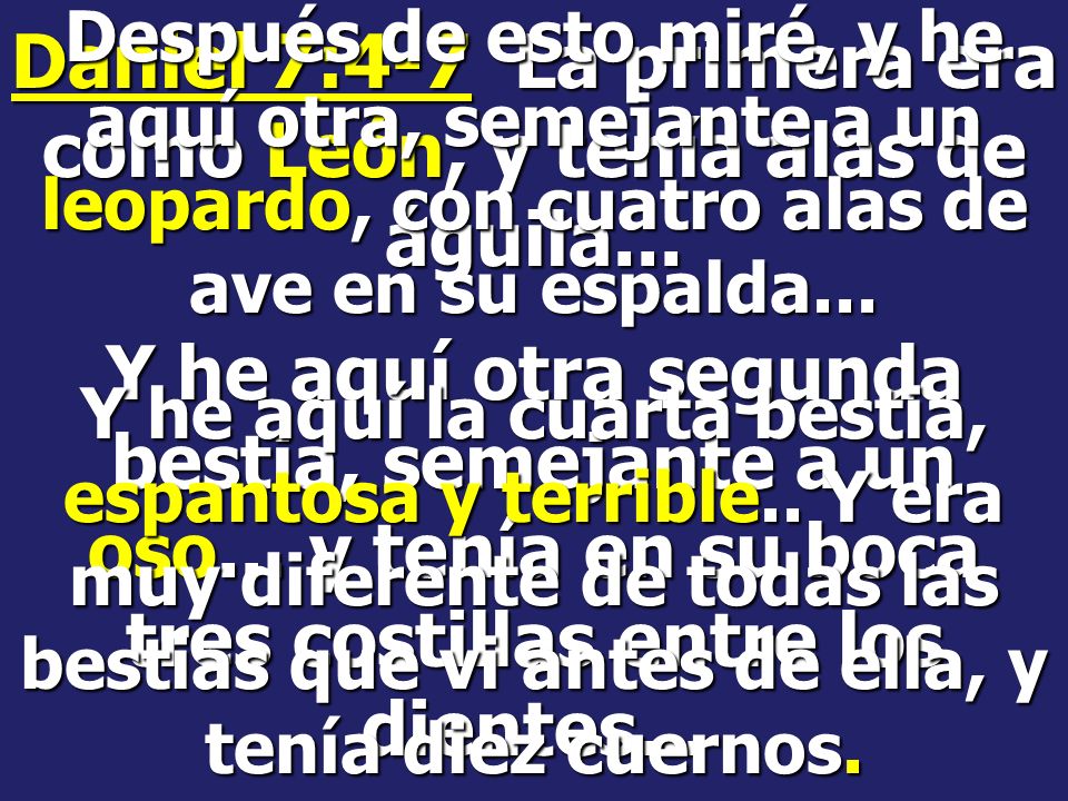 Daniel 7:4-7 La primera era como León, y tenía alas de águila...