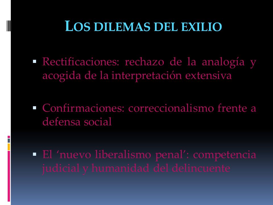 Los dilemas del exilio Rectificaciones: rechazo de la analogía y acogida de la interpretación extensiva.