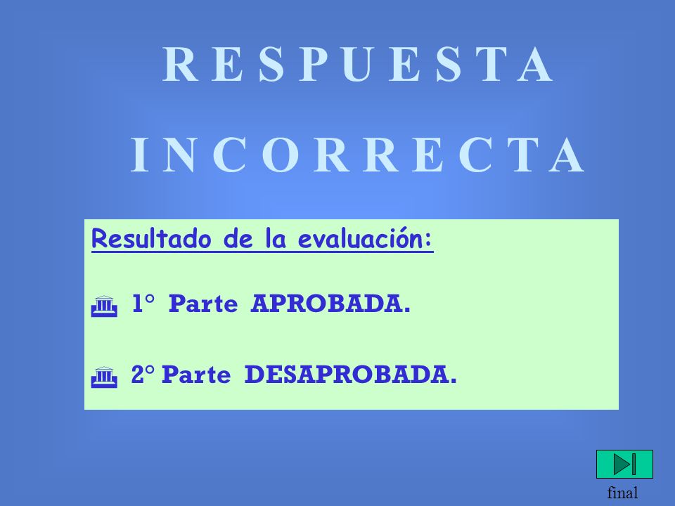 R E S P U E S T A I N C O R R E C T A Resultado de la evaluación: