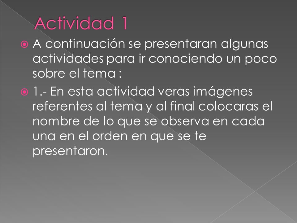 Actividad 1 A continuación se presentaran algunas actividades para ir conociendo un poco sobre el tema :