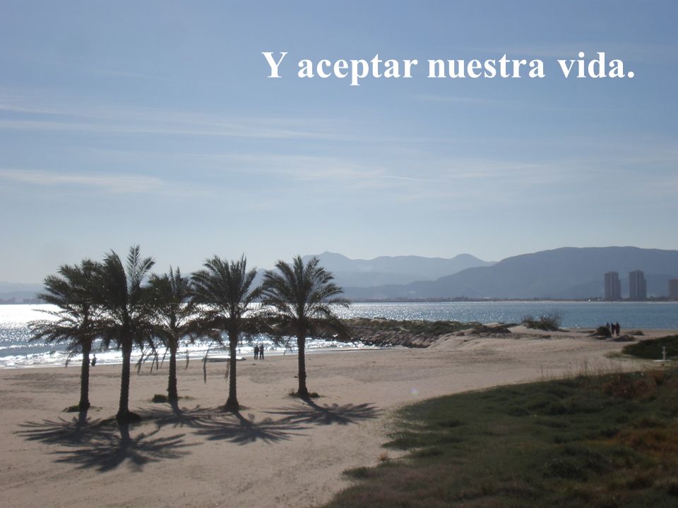 Y aceptar nuestra vida. Foto Cullera 3