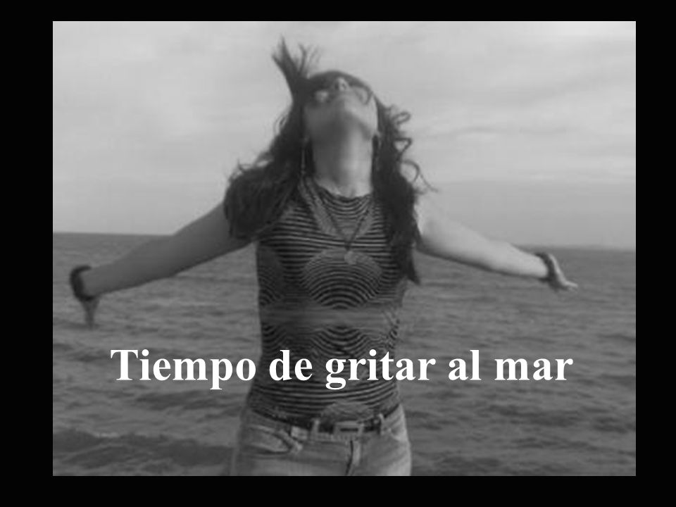 Tiempo de gritar al mar Tiempo de gritar al mar