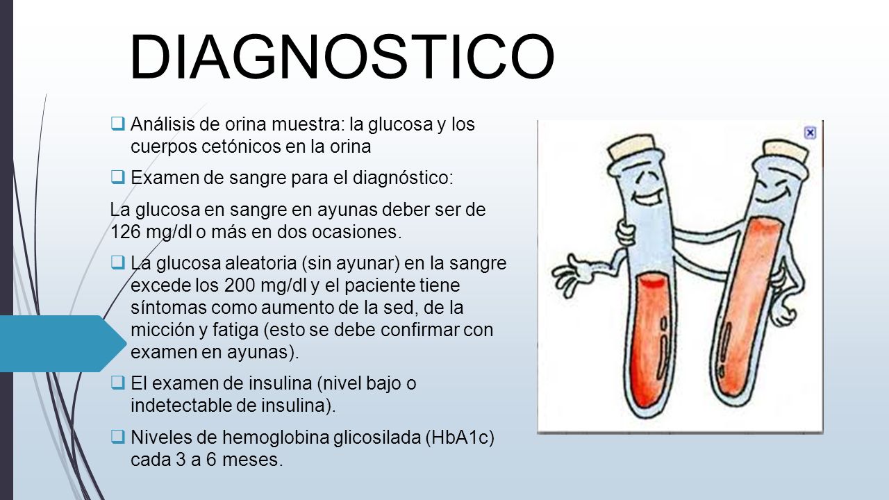 DIAGNOSTICO Análisis de orina muestra: la glucosa y los cuerpos cetónicos en la orina. Examen de sangre para el diagnóstico: