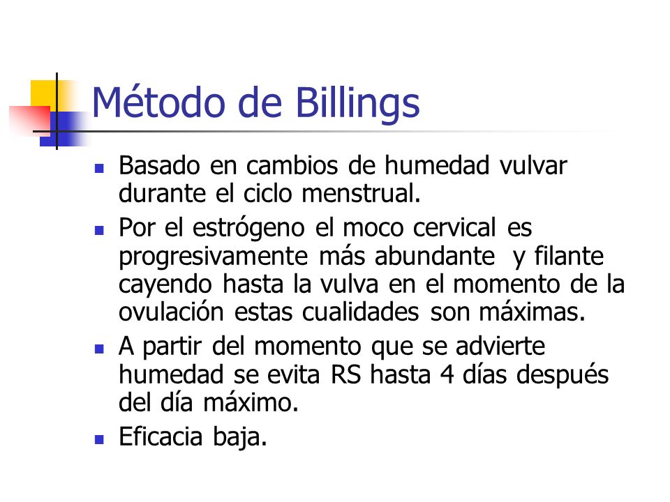 Método de Billings Basado en cambios de humedad vulvar durante el ciclo menstrual.