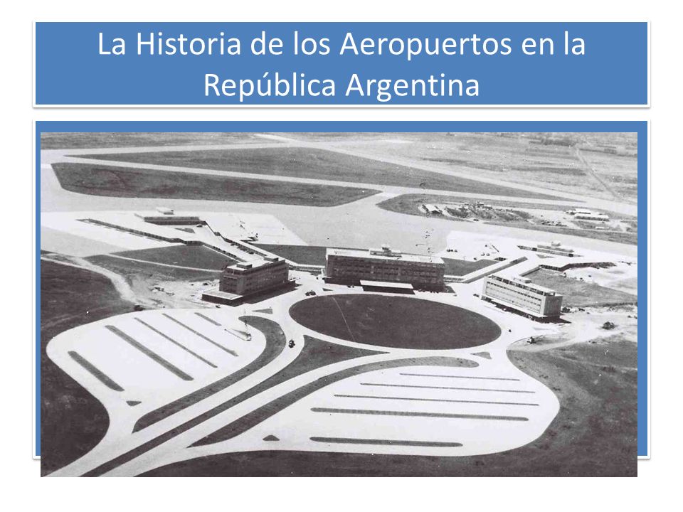 La Historia de los Aeropuertos en la República Argentina
