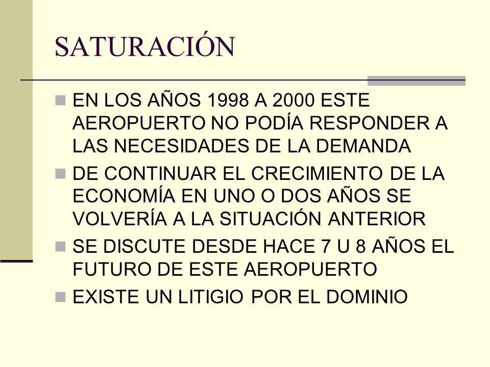 SATURACIÓN EN LOS AÑOS 1998 A 2000 ESTE AEROPUERTO NO PODÍA RESPONDER A LAS NECESIDADES DE LA DEMANDA.