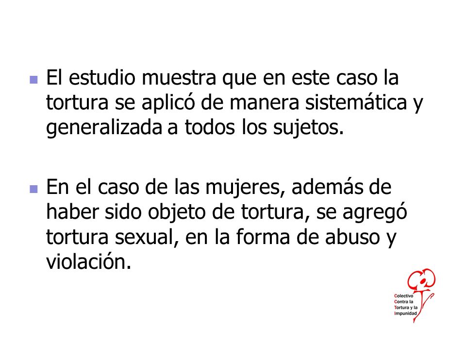 El estudio muestra que en este caso la tortura se aplicó de manera sistemática y generalizada a todos los sujetos.