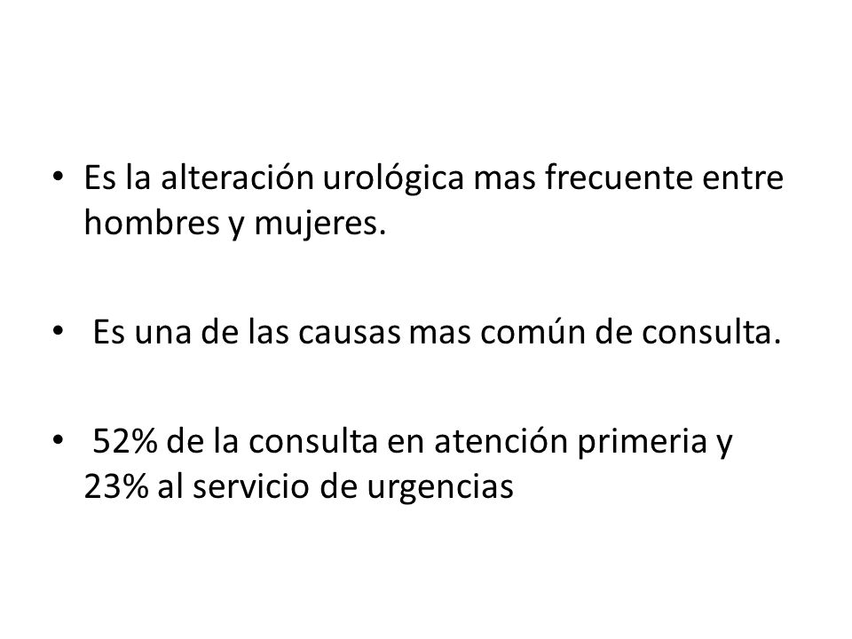 Es la alteración urológica mas frecuente entre hombres y mujeres.