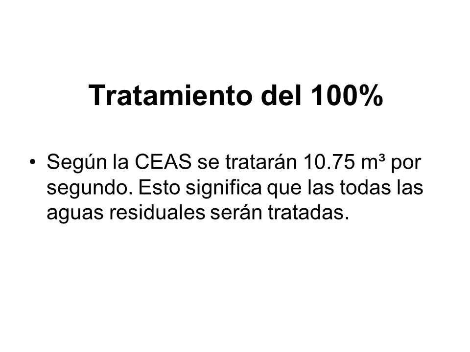 Tratamiento del 100% Según la CEAS se tratarán m³ por segundo.