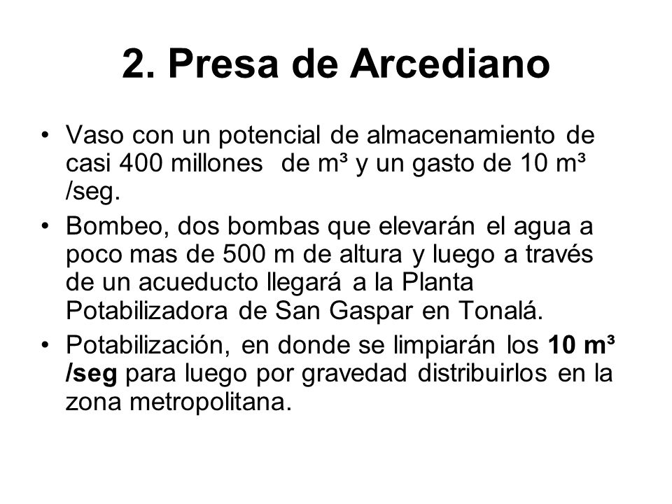 2. Presa de Arcediano Vaso con un potencial de almacenamiento de casi 400 millones de m³ y un gasto de 10 m³ /seg.