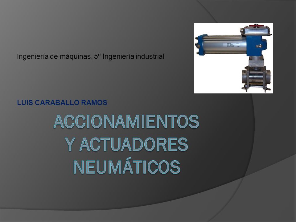 ACCIONAMIENTOS Y ACTUADORES NEUMÁTICOS