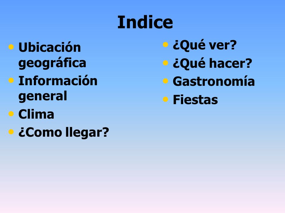 Indice ¿Qué ver Ubicación geográfica ¿Qué hacer Información general