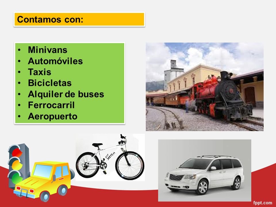 Contamos con: Minivans Automóviles Taxis Bicicletas Alquiler de buses Ferrocarril Aeropuerto