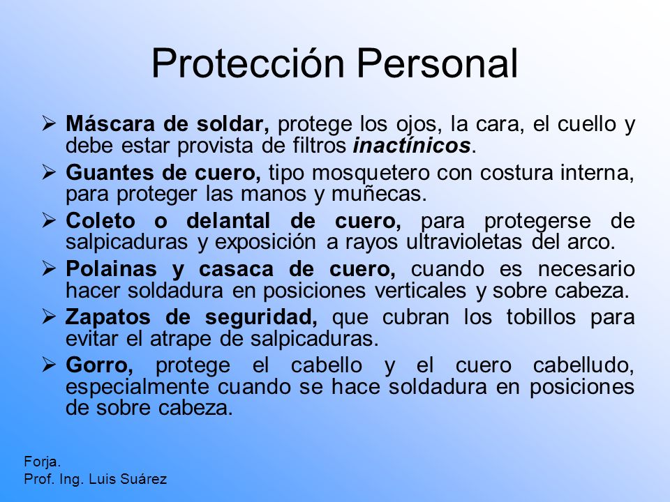 Protección Personal Máscara de soldar, protege los ojos, la cara, el cuello y debe estar provista de filtros inactínicos.
