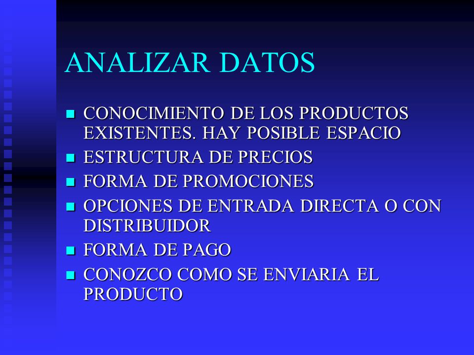 ANALIZAR DATOS CONOCIMIENTO DE LOS PRODUCTOS EXISTENTES. HAY POSIBLE ESPACIO. ESTRUCTURA DE PRECIOS.
