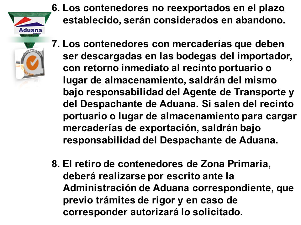 6. Los contenedores no reexportados en el plazo establecido, serán considerados en abandono.