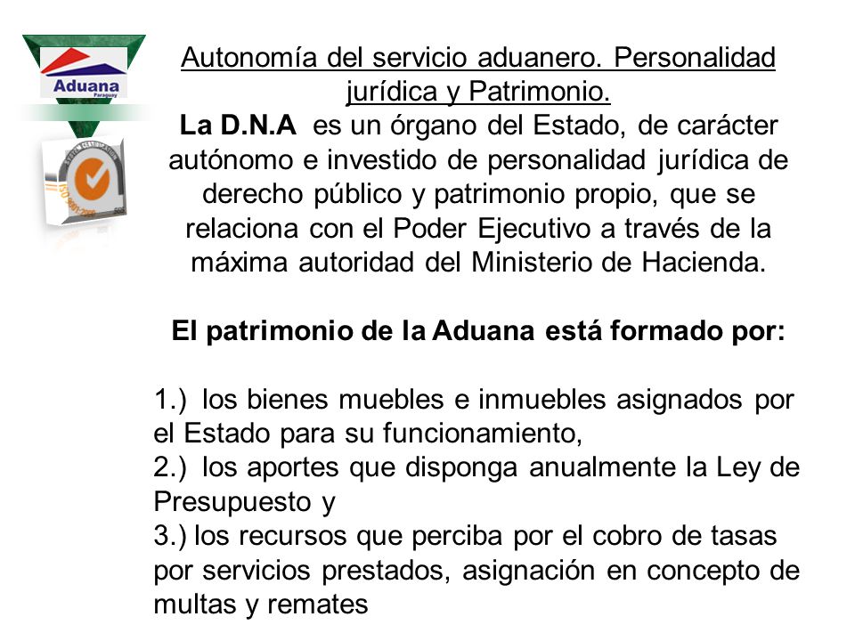 El patrimonio de la Aduana está formado por: