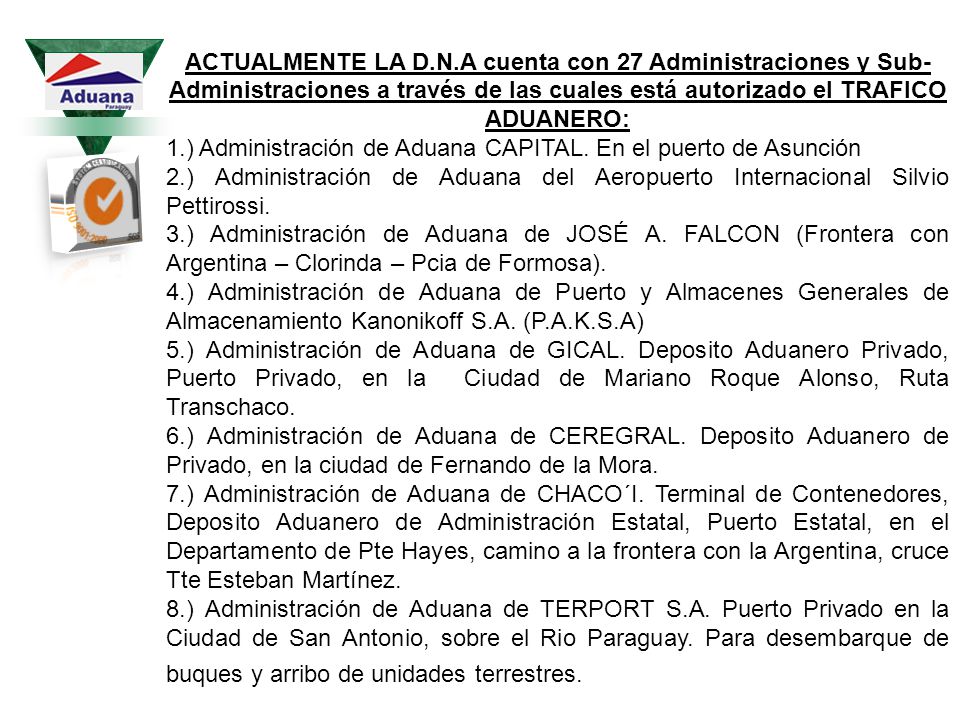 ACTUALMENTE LA D.N.A cuenta con 27 Administraciones y Sub-Administraciones a través de las cuales está autorizado el TRAFICO ADUANERO: