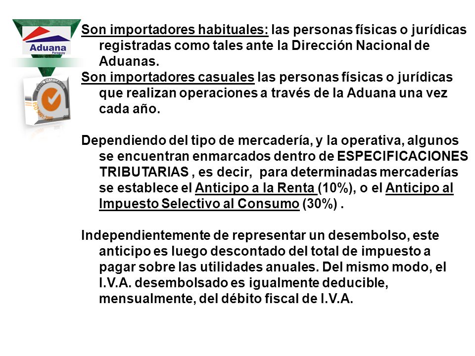 Son importadores habituales: las personas físicas o jurídicas registradas como tales ante la Dirección Nacional de Aduanas.