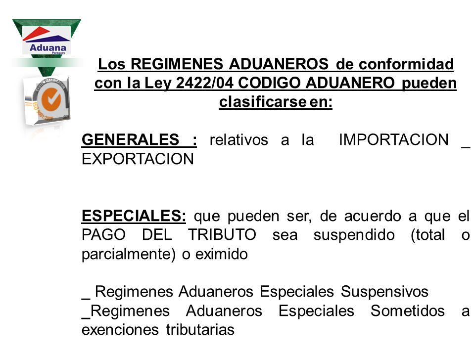 Los REGIMENES ADUANEROS de conformidad con la Ley 2422/04 CODIGO ADUANERO pueden clasificarse en: