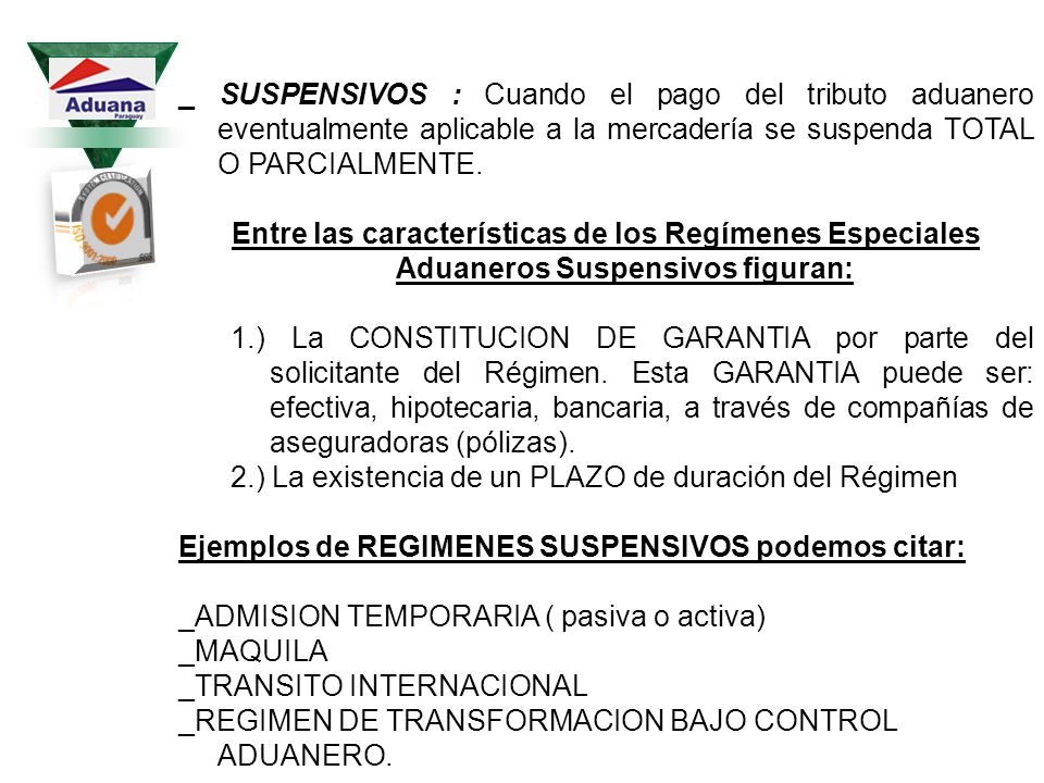 _ SUSPENSIVOS : Cuando el pago del tributo aduanero eventualmente aplicable a la mercadería se suspenda TOTAL O PARCIALMENTE.