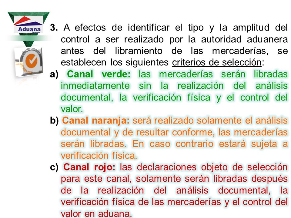 3. A efectos de identificar el tipo y la amplitud del control a ser realizado por la autoridad aduanera antes del libramiento de las mercaderías, se establecen los siguientes criterios de selección: