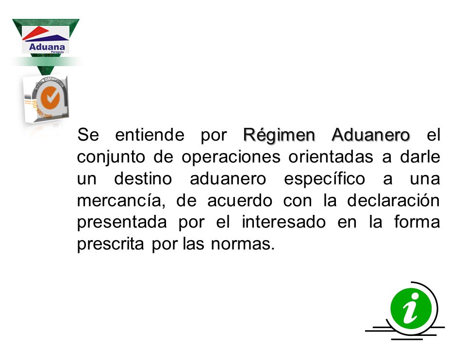 Se entiende por Régimen Aduanero el conjunto de operaciones orientadas a darle un destino aduanero específico a una mercancía, de acuerdo con la declaración presentada por el interesado en la forma prescrita por las normas.