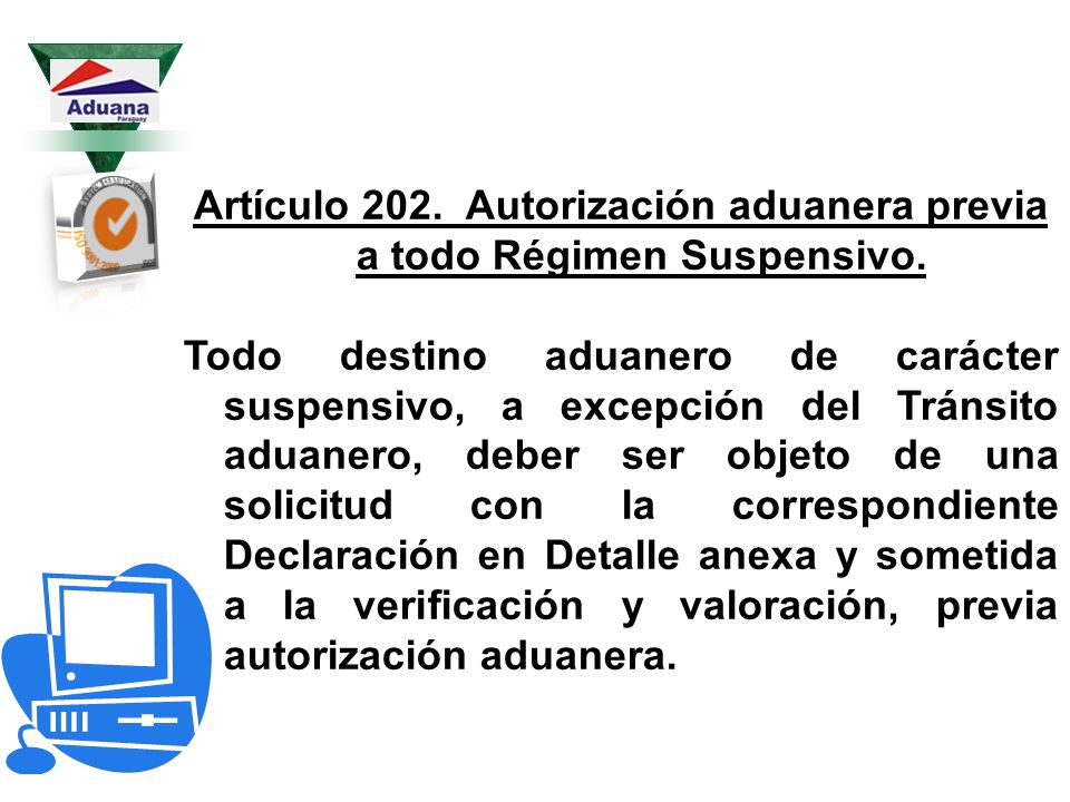 Artículo 202. Autorización aduanera previa a todo Régimen Suspensivo.