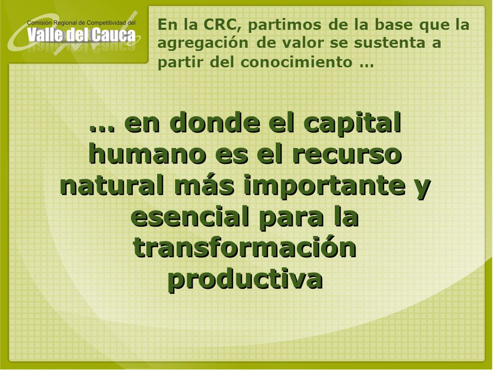 En la CRC, partimos de la base que la agregación de valor se sustenta a partir del conocimiento …