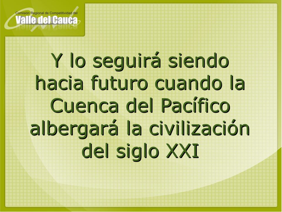 Y lo seguirá siendo hacia futuro cuando la Cuenca del Pacífico albergará la civilización del siglo XXI