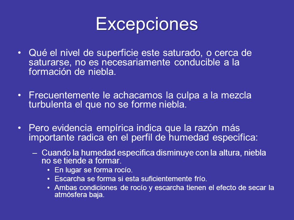Excepciones Qué el nivel de superficie este saturado, o cerca de saturarse, no es necesariamente conducible a la formación de niebla.