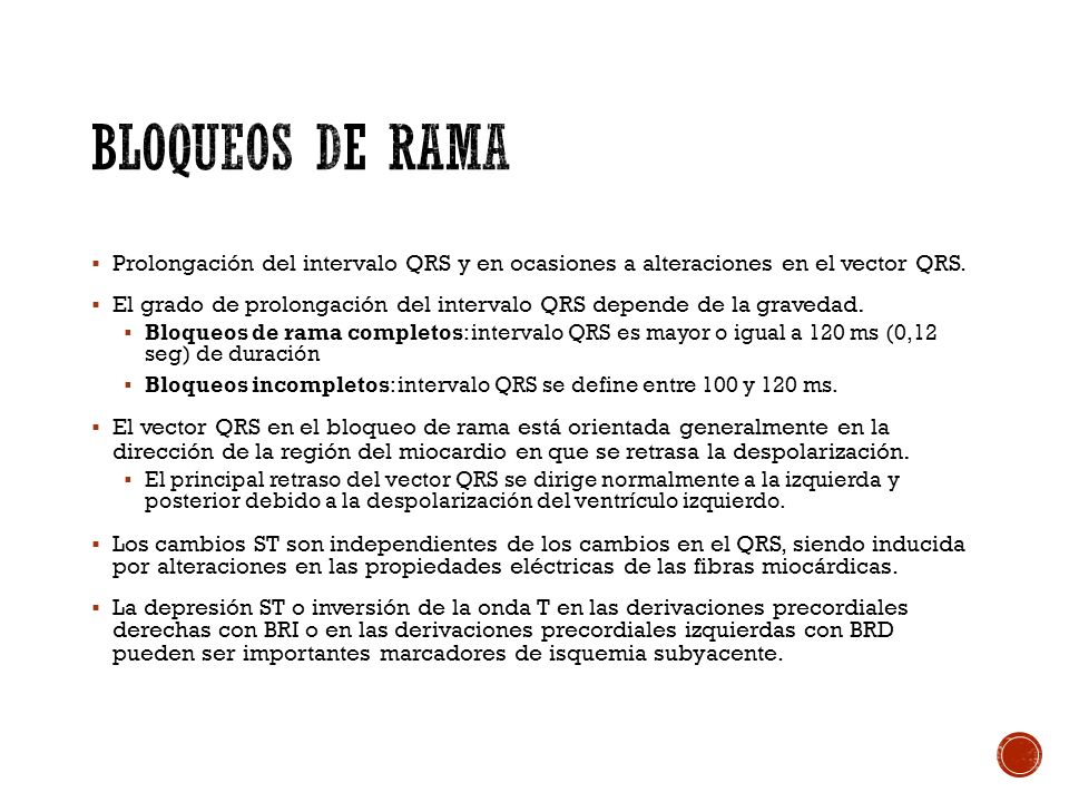 Bloqueos de rama Prolongación del intervalo QRS y en ocasiones a alteraciones en el vector QRS.