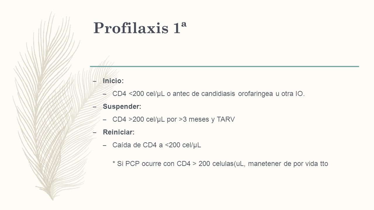 Profilaxis 1ª Inicio: CD4 <200 cel/µL o antec de candidiasis orofaringea u otra IO. Suspender: CD4 >200 cel/µL por >3 meses y TARV.
