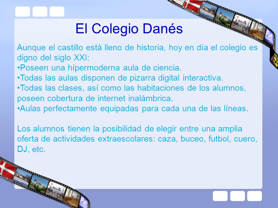 El Colegio Danés Aunque el castillo está lleno de historia, hoy en día el colegio es digno del siglo XXI: