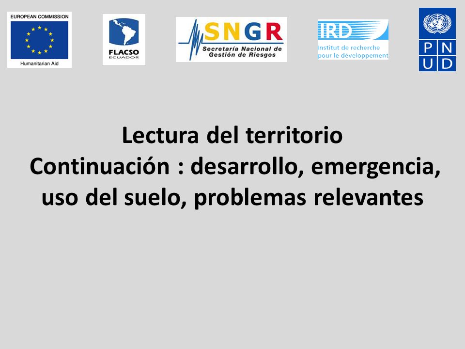 Lectura del territorio Continuación : desarrollo, emergencia, uso del suelo, problemas relevantes