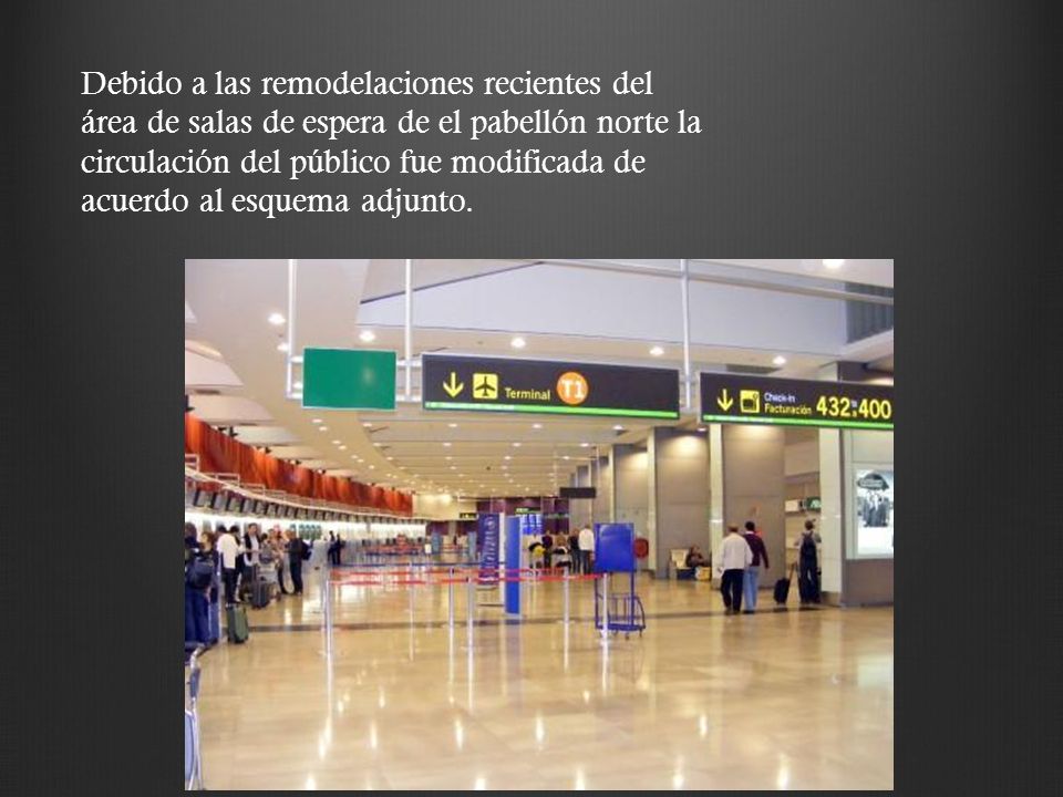 Debido a las remodelaciones recientes del área de salas de espera de el pabellón norte la circulación del público fue modificada de acuerdo al esquema adjunto.