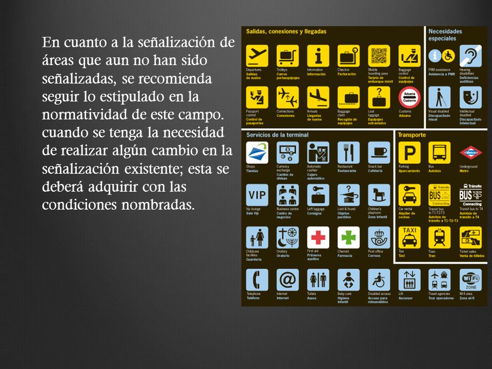 En cuanto a la señalización de áreas que aun no han sido señalizadas, se recomienda seguir lo estipulado en la normatividad de este campo.