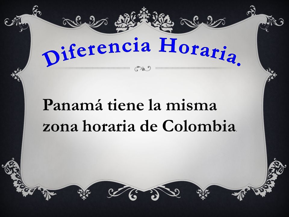 Diferencia Horaria. Panamá tiene la misma zona horaria de Colombia.