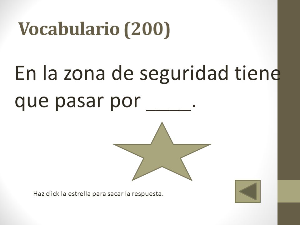 En la zona de seguridad tiene que pasar por ____.