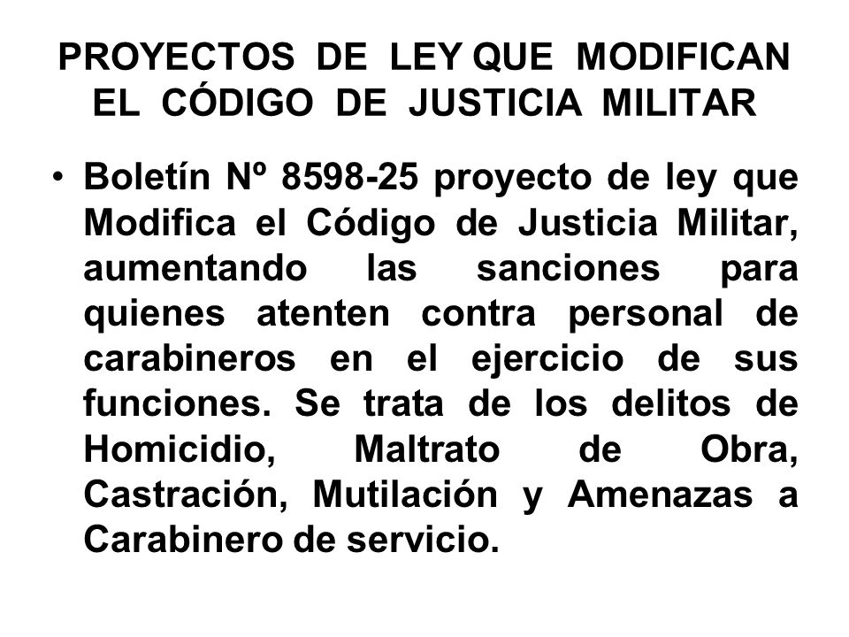 PROYECTOS DE LEY QUE MODIFICAN EL CÓDIGO DE JUSTICIA MILITAR