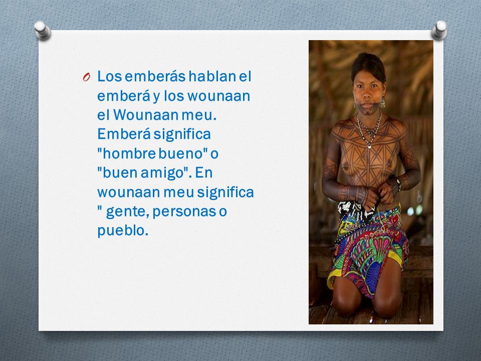Los emberás hablan el emberá y los wounaan el Wounaan meu