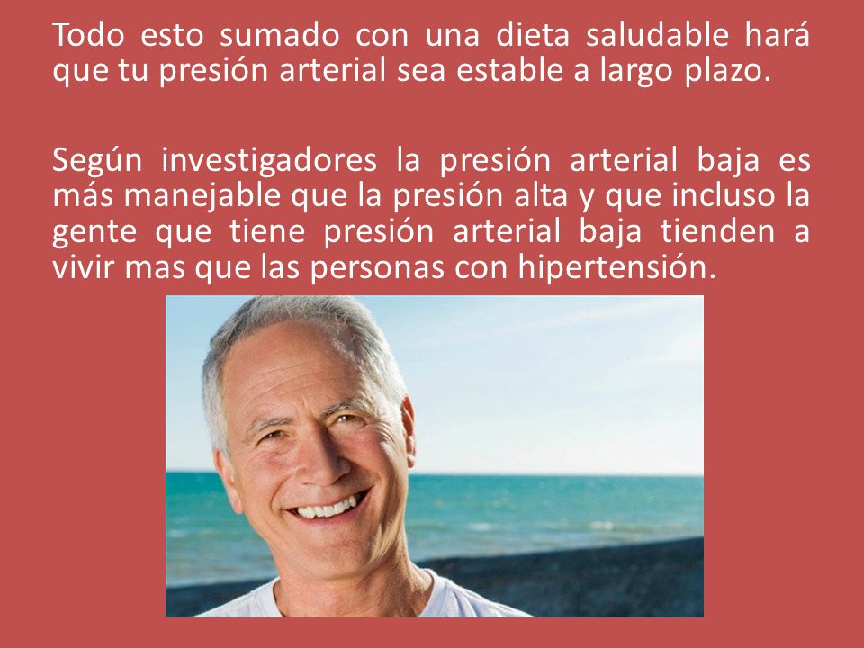 Todo esto sumado con una dieta saludable hará que tu presión arterial sea estable a largo plazo.