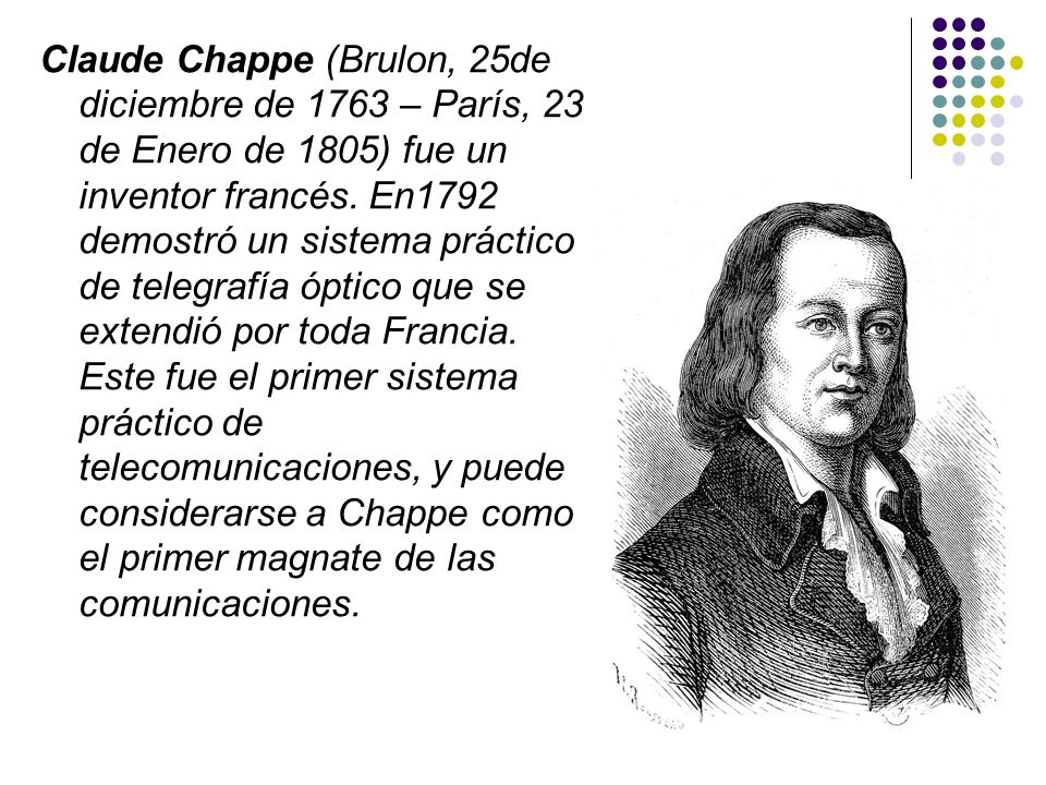 Claude Chappe (Brulon, 25de diciembre de 1763 – París, 23 de Enero de 1805) fue un inventor francés.