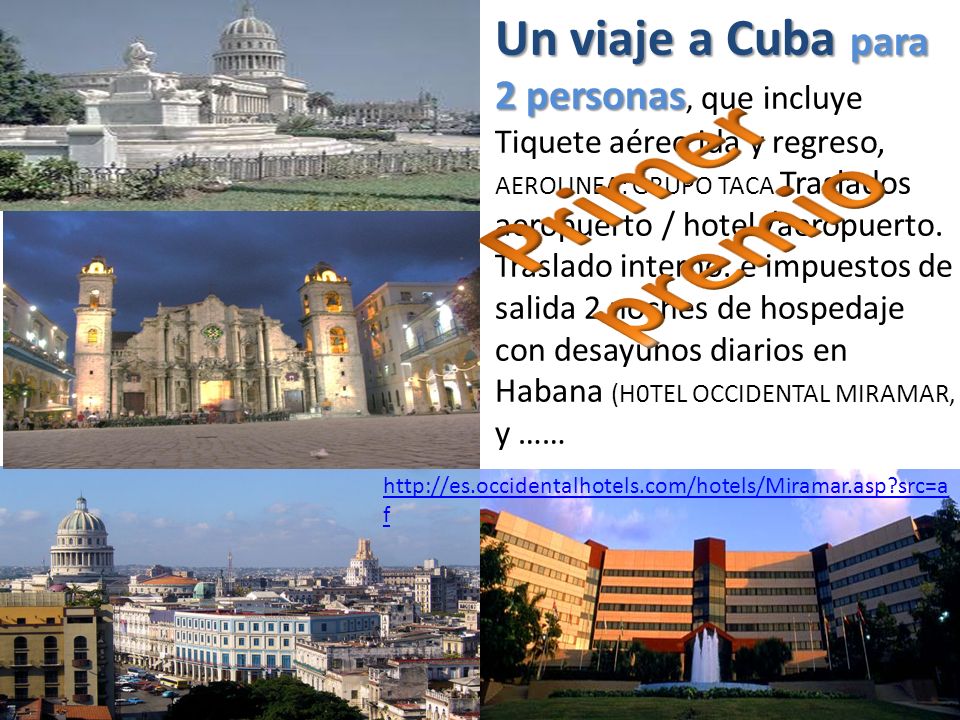Un viaje a Cuba para 2 personas, que incluye Tiquete aéreo ida y regreso, AEROLINEA: GRUPO TACA Traslados aeropuerto / hotel /aeropuerto. Traslado interno. e impuestos de salida 2 noches de hospedaje con desayunos diarios en Habana (H0TEL OCCIDENTAL MIRAMAR, y ……